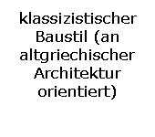 Textfeld: klassizistischer Baustil (an altgriechischer Architektur orientiert)
